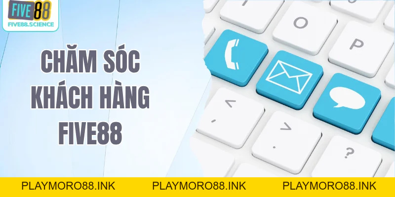 Chăm Sóc Khách Hàng Five88 Liên Hệ Hỗ Trợ Nhanh Gọn Lẹ - playmoro88