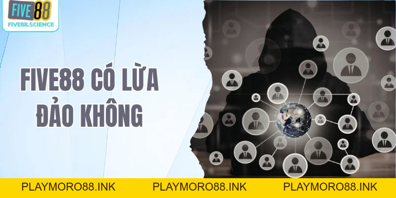 Five88 Có Lừa Đảo Không Và Tại Sao Xuất Hiện Nghi Vấn? - playmoro88