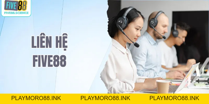 Liên hệ Five88 – Hướng Dẫn Kết Nối Hệ Thống Nhanh Chóng - playmoro88