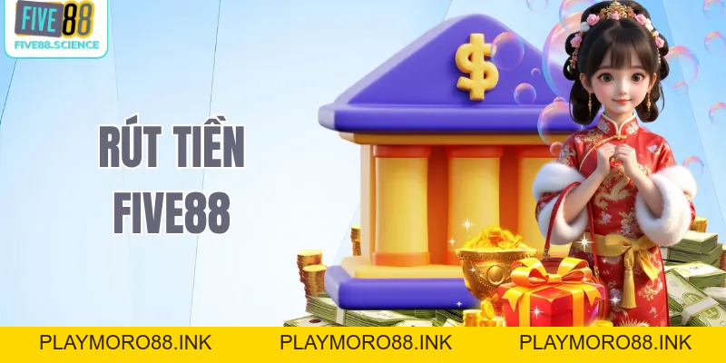Rút Tiền Five88 – Quy Trình Đơn Giản, Nhận Tiền Cực Nhanh - playmoro88
